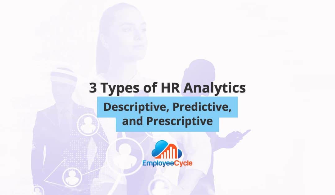 Type of HR Analytics: Descriptive, Predictive, and Prescriptive