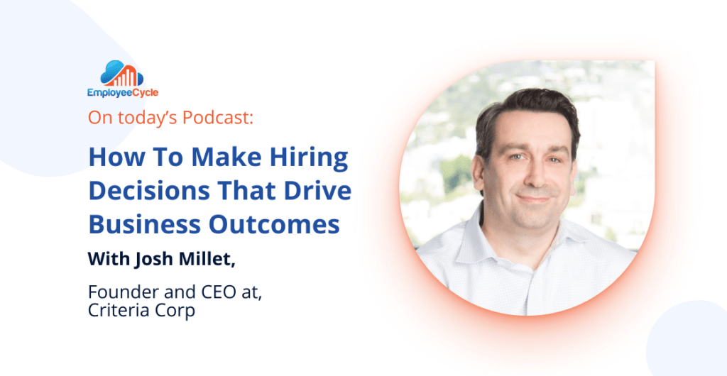 Welcome our next guest Josh MIllet to the podcast. We discuss how to make hiring decisions that drive business outcomes, what Criteria Corp does, and a lot more about the use of data. You don't want to miss this one!