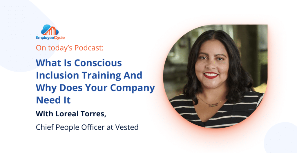 We have another great guest on the podcast, Loreal Torres. What is conscious inclusion training and why does your company need it? Loreal Torres discusses why. Hit play to find out.