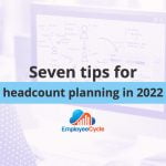 7 Tips for Headcount Planning in 2022